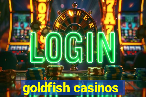 goldfish casinos